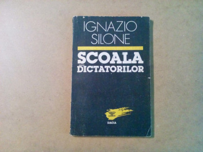 SCOALA DICTATORILOR - Ignazio Silone - Editura Dacia, 1992, 176 p. foto