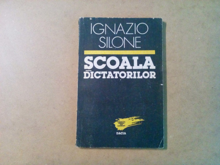 SCOALA DICTATORILOR - Ignazio Silone - Editura Dacia, 1992, 176 p.