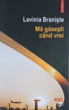 Ma gasesti cand vrei - Lavinia Braniste