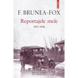 Reportajele mele. 1927-1938 - F. Brunea-Fox