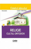 Religie. Cultul ortodox - Clasa 1 Sem 1 - Caiet - Irina Leonte