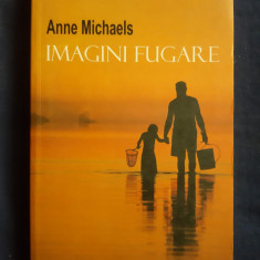 Anne Michaels - Imagini Fugare _ Ed. Leda,2008