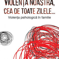 Violența noastră, cea de toate zilele… Violența psihologică în familie - Paperback brosat - Yvane Wiart - Casa Cărţii de Ştiinţă