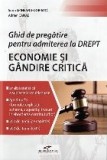 Ghid de pregatire pentru admiterea la Drept. Economie si Gandire critica