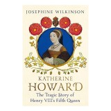 Katherine Howard: A 5a Sotie a lui Henric al VIII-lea, Scandalul Tudor, Istorie Engleza, Carte Straina