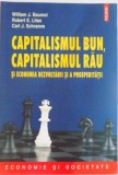 CAPITALISMUL BUN, CAPITALISMUL RAU SI ECONOMIA DEZVOLTARII SI A PROSPERITATII de WILLIAM J. BAUMOL, CARL J. SCHRAMM, 2009, Polirom