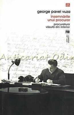 Insemnarile Unui Procuror - George Pavel Vuza foto