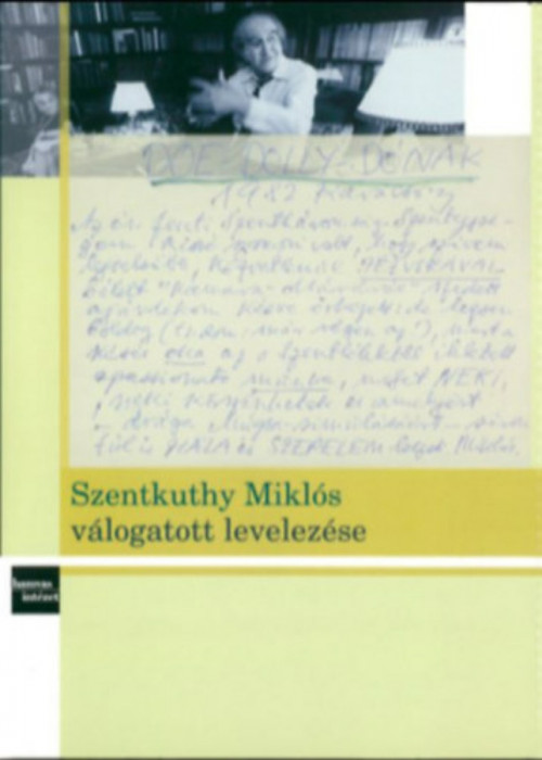 Szentkuthy Mikl&oacute;s v&aacute;logatott levelez&eacute;se - Szentkuthy MIkl&oacute;s