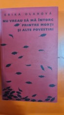 Nu vreau sa ma intorc printre morti si alte povestiri - Erika Olahova
