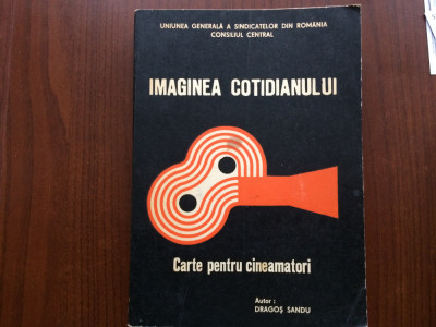 IMAGINEA COTIDIANULUI CARTE PENTRU CINEAMATORI DRAGOS SANDU C.C. U.G.SR 1977 RSR foto