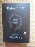 Determinat: O stiinta a vietii fara liber arbitru - Robert M. Sapolsky
