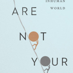 You Are Not Your Own: Belonging to God in an Inhuman World
