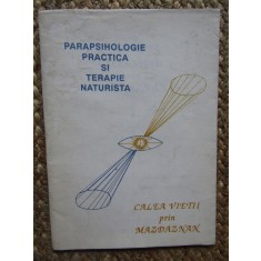 PARAPSIHOLOGIE PRACTICA SI TERAPIE NATURISTA - CALEA VIETII PRIN MAZDAZNAN