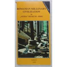 ROMANIAN MILLENARY CIVILIZATION IN &#039; ASTRA &#039; MUSEUM - SIBIU , CATALOGUE - GUIDE , 1995