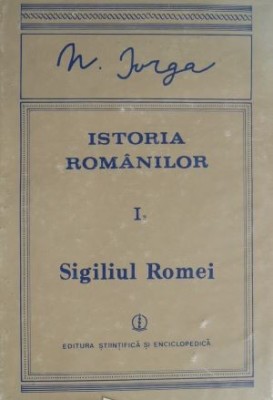 Istoria romanilor. Sigiliul Romei, vol. I, partea a II-a &amp;ndash; N. Iorga foto