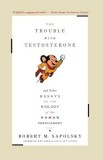 Trouble with Testosterone: And Other Essays on the Biology of the Human Predicament