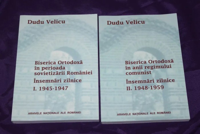 Dudu Velicu Biserica Ortodoxa in perioada sovietizarii Romaniei Insemnari 2 vol