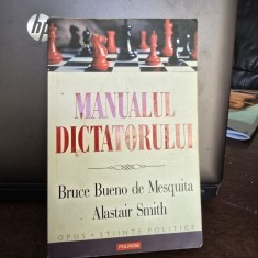 Manualul dictatorului. De ce sa te porti rau e aproape intotdeanua o buna politica &ndash; Bruce Bueno de Mesquita, Alastair Smith