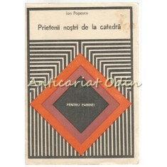 Prietenii Nostri De La Catedra - Ion Popescu