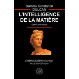 L&rsquo;Intelligence de la Matiere - Dumitru Constantin-Dulcan