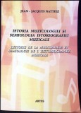ISTORIA MUZICOLOGIEI SI SEMIOLOGIA ISTORIOGRAFIEI MUZICALE-JEAN JACQUES NATTIEZ-350354