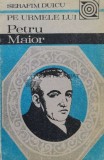 Pe urmele lui Petru Maior - 1990 - Serafim Duicu ($K168)