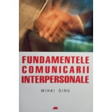 Mihai Dinu - Fundamentele comunicarii interpersonale (Editia: 2008)