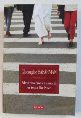 ADEVARATA CRONICA A MORTII LUI YESUA HA - NOZRI de GHEORGHE SASARMAN , 2016 foto