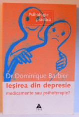 IESIREA DIN DEPRESIE - MEDICAMENTE SAU PSIHOTERAPIE ? de DOMINIQUE BARBIER foto