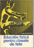 Educatie Fizica Pentru Clasele De Fete - Elvira Simionescu - Tiraj: 8080 Exp.