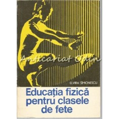 Educatie Fizica Pentru Clasele De Fete - Elvira Simionescu - Tiraj: 8080 Exp.