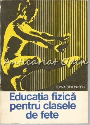 Educatie Fizica Pentru Clasele De Fete - Elvira Simionescu - Tiraj: 8080 Exp. foto