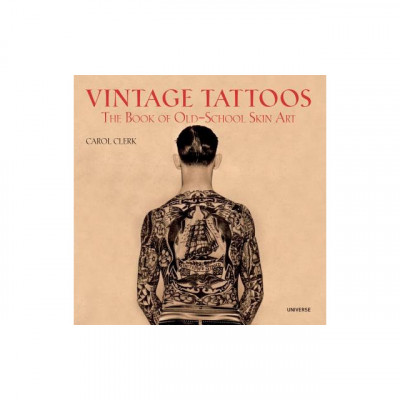 Vintage Tattoos: The Book of Old-School Skin Art foto