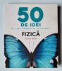 50 de idei pe care trebuie sa le cunosti - Fizica, Joanne Baker, 2017