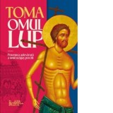 Toma omul-lup. Povestea adevarata a unui ucigas pocait - Andrei Dragulinescu
