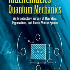 Mathematics for Quantum Mechanics: An Introductory Survey of Operators, Eigenvalues, and Linear Vector Spaces