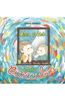 Alex Si Seb In Tara Curcubeu, Diana Mihaila - Editura DPH foto