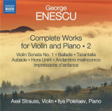 Enescu: Complete Works for Violin and Piano - Vol. 2 | George Enescu, Axel Strauss, Ilya Poletaev, Naxos