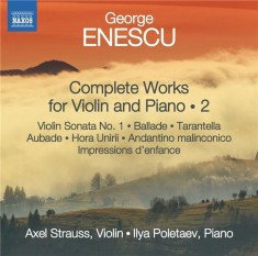 Enescu: Complete Works for Violin and Piano - Vol. 2 | George Enescu, Axel Strauss, Ilya Poletaev