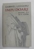 IMPUDOARE - DESPRE &#039; EU &#039; VA FI VORBA de GABRIEL LIICEANU , 2021