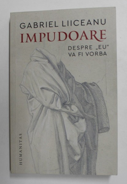 IMPUDOARE - DESPRE &#039; EU &#039; VA FI VORBA de GABRIEL LIICEANU , 2021