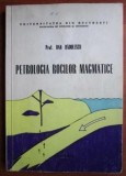 Petrologia rocilor magmatice - Dan Radulescu
