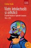 Viata intelectuala si artistica in primul deceniu al regimului Ceausescu. 1965&ndash;1975 (epub) - LibHumanitas