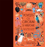 Povești cu căpcăuni și vrăjitoare. 50 de basme și legende din lumea &icirc;ntreagă, Humanitas