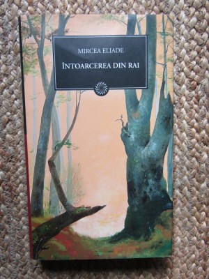 Mircea Eliade - Intoarcerea din Rai (2010, editie cartonata) foto