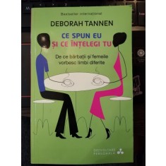 DEBORAH TANNEN-CE SPUN EU SI CE INTELEGI TU,DE CE BARBATII SI FEMEILE VORBESC LIMBI DIFERITE,ED.LITERA,2014,335 PAG,