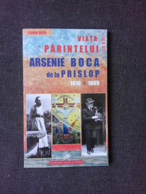 VIATA PARINTELUI ARSENIE BOCA DE LA PRISLOP 1910-1989 - FLORIN DUTU foto