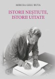 Istorii nestiute, istorii uitate - Mircea Gelu Buta - Editura Scoala Ardeleana