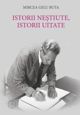 Istorii Nestiute Istorii Uitate Mircea Gelu Buta - Scoala Ardeleana