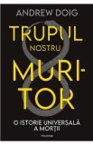 Trupul nostru muritor - Andrew Doig